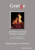 Gretge. "mit Hexen verwandt, als Hexe verbrannt. Ein historischer Roman �ber eine wahre Begebenheit