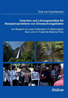 Ursachen und Lösungsansätze für Akzeptanzprobleme von Großschutzgebieten am Beispiel von zwei Fallstudien im Nationalpark Harz und im Yosemite National Park.
