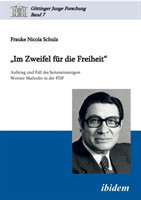 "Im Zweifel für die Freiheit". Aufstieg und Fall des Seiteneinsteigers Werner Maihofer in der FDP