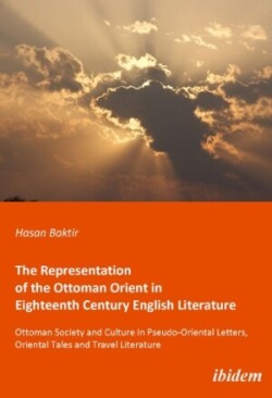 Representation of the Ottoman Orient in Eighteenth Century English Literature