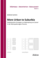 More Urban to Suburbia. St�dtebauliche Strategien zur Bek�mpfung von Sprawl in der Metropolenregion Toronto.