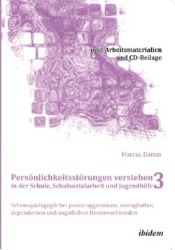 Persönlichkeitsstörungen verstehen in der Schule, Schulsozialarbeit und Jugendhilfe III, m. 1 DVD-ROM