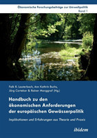Handbuch zu den �konomischen Anforderungen der europ�ischen Gew�sserpolitik. Implikationen und Erfahrungen aus Theorie und Praxis