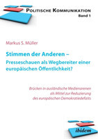 Stimmen der Anderen - Presseschauen als Wegbereiter einer europ�ischen �ffentlichkeit. Wie Pressekommentare das EU-Demokratiedefizit verringern