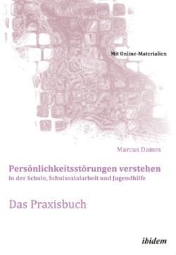 Persönlichkeitsstörungen verstehen in der Schule, Schulsozialarbeit und Jugendhilfe. Das Praxisbuch