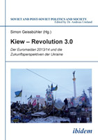 Kiew - Revolution 3.0. Der Euromaidan 2013/14 und die Zukunftsperspektiven der Ukraine