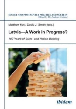 Latvia A Work in Progress? – 100 Years of State– and Nation–Building