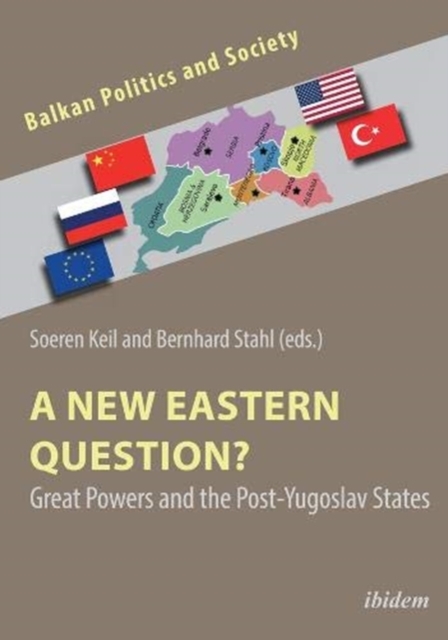 New Eastern Question? – Great Powers and the Post–Yugoslav States