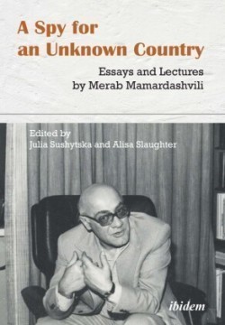Spy for an Unknown Country – Essays and Lectures by Merab Mamardashvili