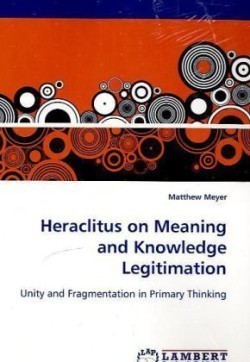 Heraclitus on Meaning and Knowledge Legitimation