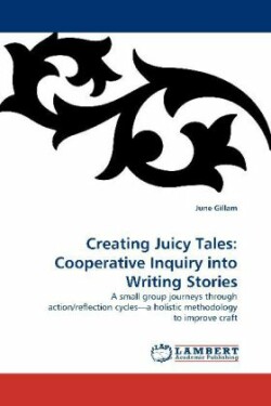Creating Juicy Tales Cooperative Inquiry Into Writing Stories