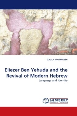 Eliezer Ben Yehuda and the Revival of Modern Hebrew