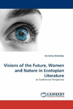 Visions of the Future, Women and Nature in Ecotopian Literature
