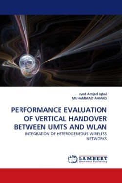 Performance Evaluation of Vertical Handover Between Umts and Wlan