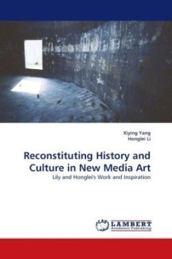 Reconstituting History and Culture in New Media Art