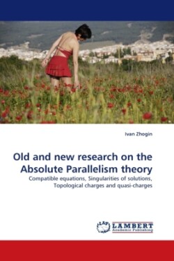 Old and New Research on the Absolute Parallelism Theory