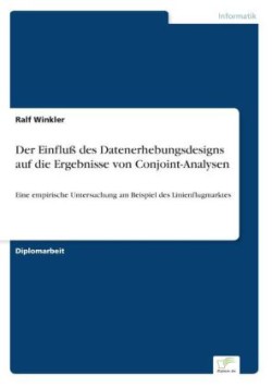 Einfluß des Datenerhebungsdesigns auf die Ergebnisse von Conjoint-Analysen