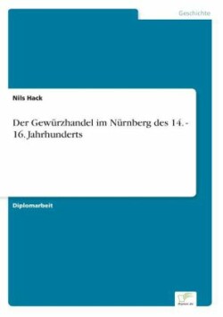 Gewürzhandel im Nürnberg des 14. - 16. Jahrhunderts