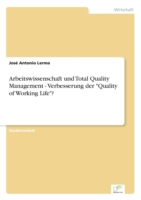 Arbeitswissenschaft und Total Quality Management - Verbesserung der "Quality of Working Life"?