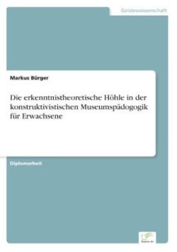 erkenntnistheoretische Höhle in der konstruktivistischen Museumspädogogik für Erwachsene