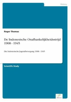 De Indonesische Onafhankelijkheidsstrijd 1908 - 1945