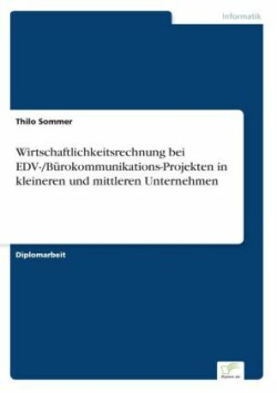 Wirtschaftlichkeitsrechnung bei EDV-/Bürokommunikations-Projekten in kleineren und mittleren Unternehmen