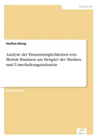 Analyse der Einsatzmöglichkeiten von Mobile Business am Beispiel der Medien- und Unterhaltungsindustrie