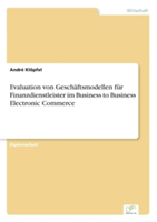 Evaluation von Geschäftsmodellen für Finanzdienstleister im Business to Business Electronic Commerce