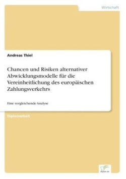 Chancen und Risiken alternativer Abwicklungsmodelle für die Vereinheitlichung des europäischen Zahlungsverkehrs