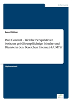 Paid Content - Welche Perspektiven besitzen gebührenpflichtige Inhalte und Dienste in den Bereichen Internet & UMTS?