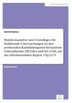 Mutationsanalyse und Grundlagen für funktionale Untersuchungen zu den positionalen Kandidatengenen für katatone Schizophrenie, EIF2AK4 und SLC12A6, aus der chromosomalen Region 15q14-15