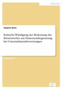 Kritische Würdigung der Bedeutung des Börsenwertes zur Ermessensbegrenzung bei Unternehmensbewertungen