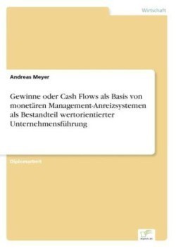 Gewinne oder Cash Flows als Basis von monetären Management-Anreizsystemen als Bestandteil wertorientierter Unternehmensführung