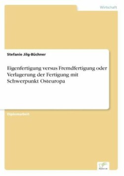 Eigenfertigung versus Fremdfertigung oder Verlagerung der Fertigung mit Schwerpunkt Osteuropa