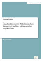 Mädchenliteratur im Wilhelminischen Kaiserreich und ihre pädagogischen Implikationen