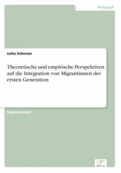 Theoretische und empirische Perspektiven auf die Integration von Migrantinnen der ersten Generation