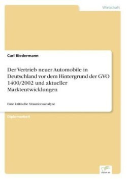 Vertrieb neuer Automobile in Deutschland vor dem Hintergrund der GVO 1400/2002 und aktueller Marktentwicklungen