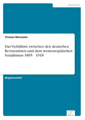 Verhältnis zwischen den deutschen Revisionisten und dem westeuropäischen Sozialismus 1895 - 1918
