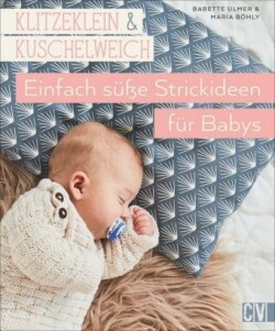 klitzeklein & kuschelweich - Einfach süße Strickideen für Babys