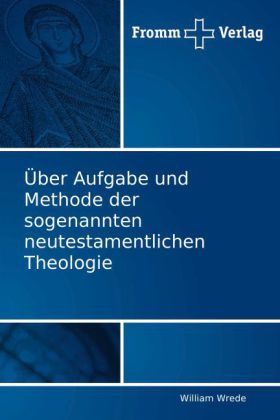 Über Aufgabe und Methode der sogenannten neutestamentlichen Theologie
