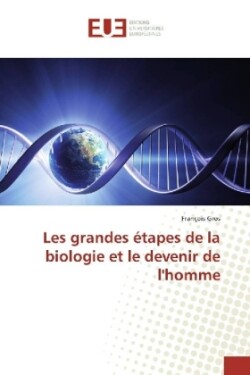 Les grandes étapes de la biologie et le devenir de l'homme