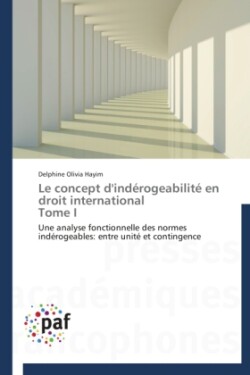 Concept d'Ind�rogeabilit� En Droit International Tome I