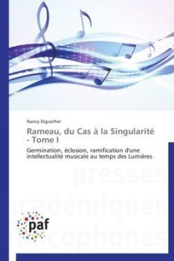 Rameau, Du Cas � La Singularit� - Tome I