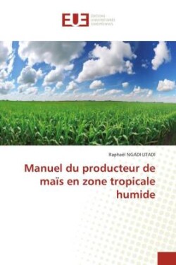 Manuel du producteur de maïs en zone tropicale humide