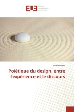 Poïétique du design, entre l'expérience et le discours