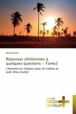 Réponses chrétiennes à quelques questions - tome2