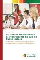 As crenças do educador e as repercussões na aula de língua inglesa