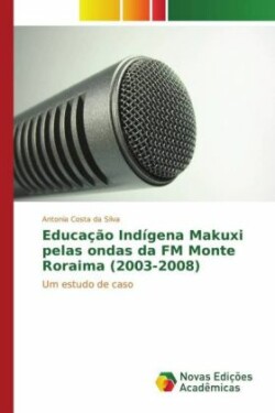 Educação Indígena Makuxi pelas ondas da FM Monte Roraima (2003-2008)