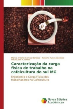 Caracterização da carga física de trabalho na cafeicultura do sul MG