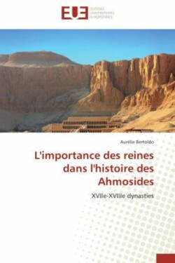 L'Importance Des Reines Dans l'Histoire Des Ahmosides